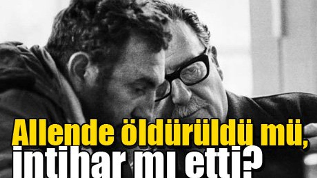 Allende öldürüldü mü, intihar mı etti?