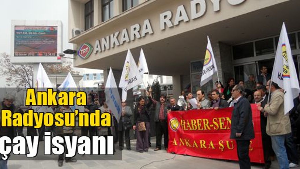 Ankara Radyosu’nda çay isyanı