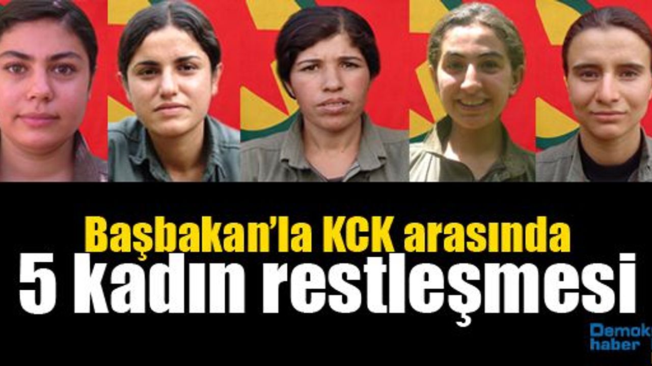 Başbakan’la KCK arasında 5 kadın restleşmesi