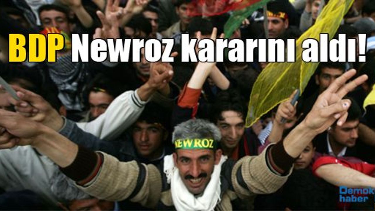 BDP Newroz kararını aldı!