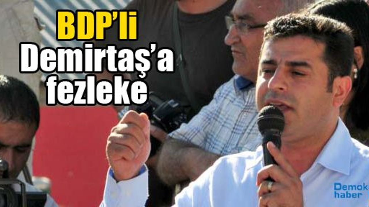 BDP’li Demirtaş’a fezleke