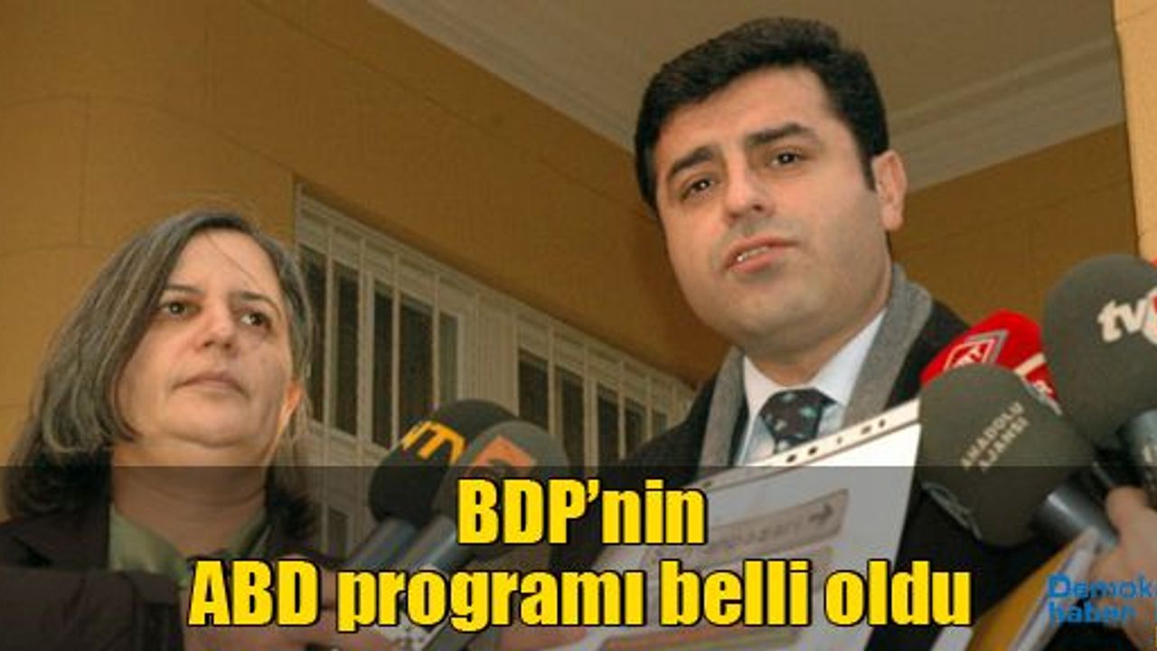 BDP’nin ABD programı belli oldu