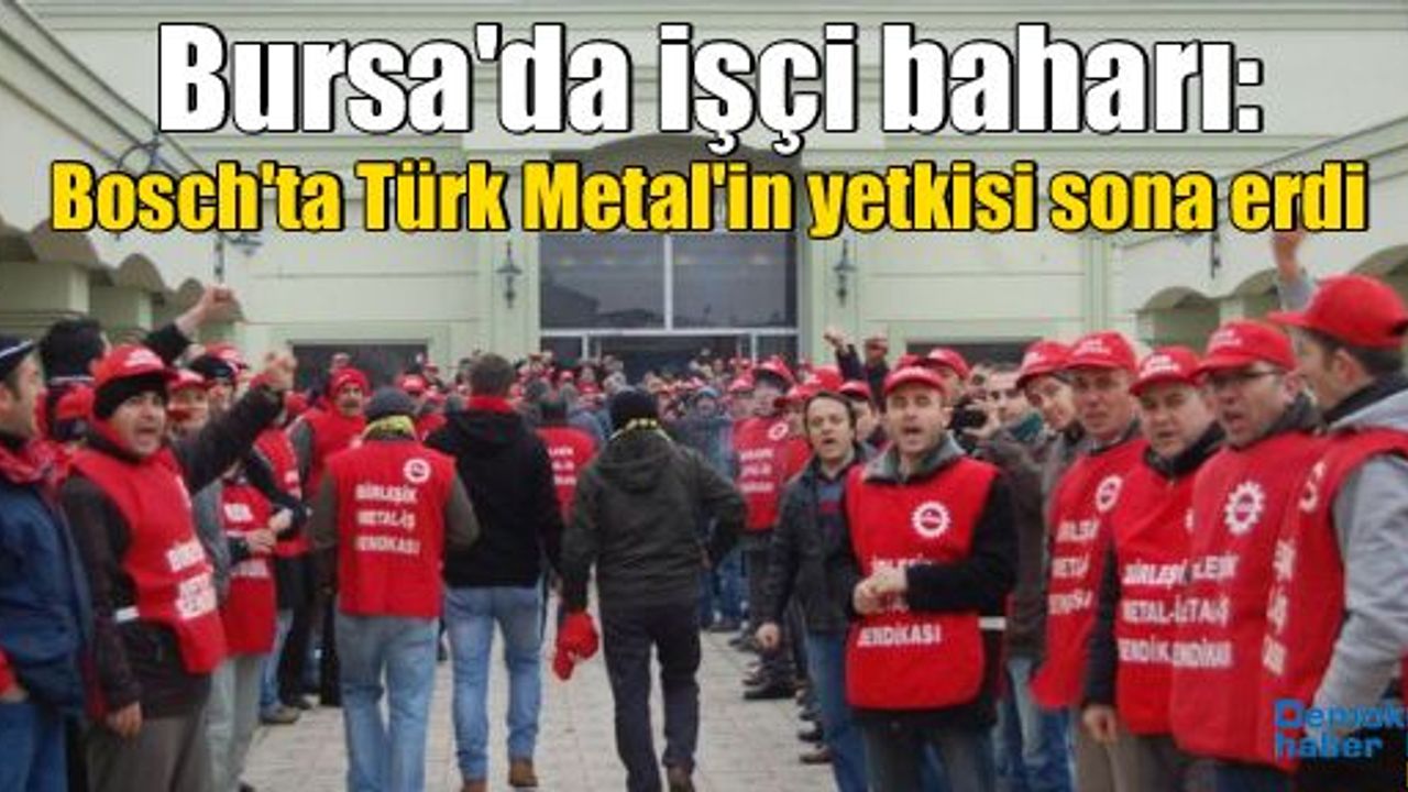 Bursa'da işçi baharı: Bosch'ta Türk Metal'in yetkisi sona erdi