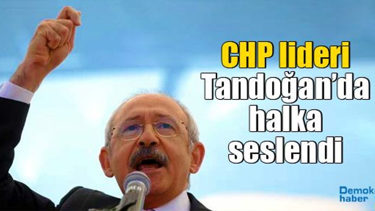 CHP lideri Tandoğan’da halka seslendi