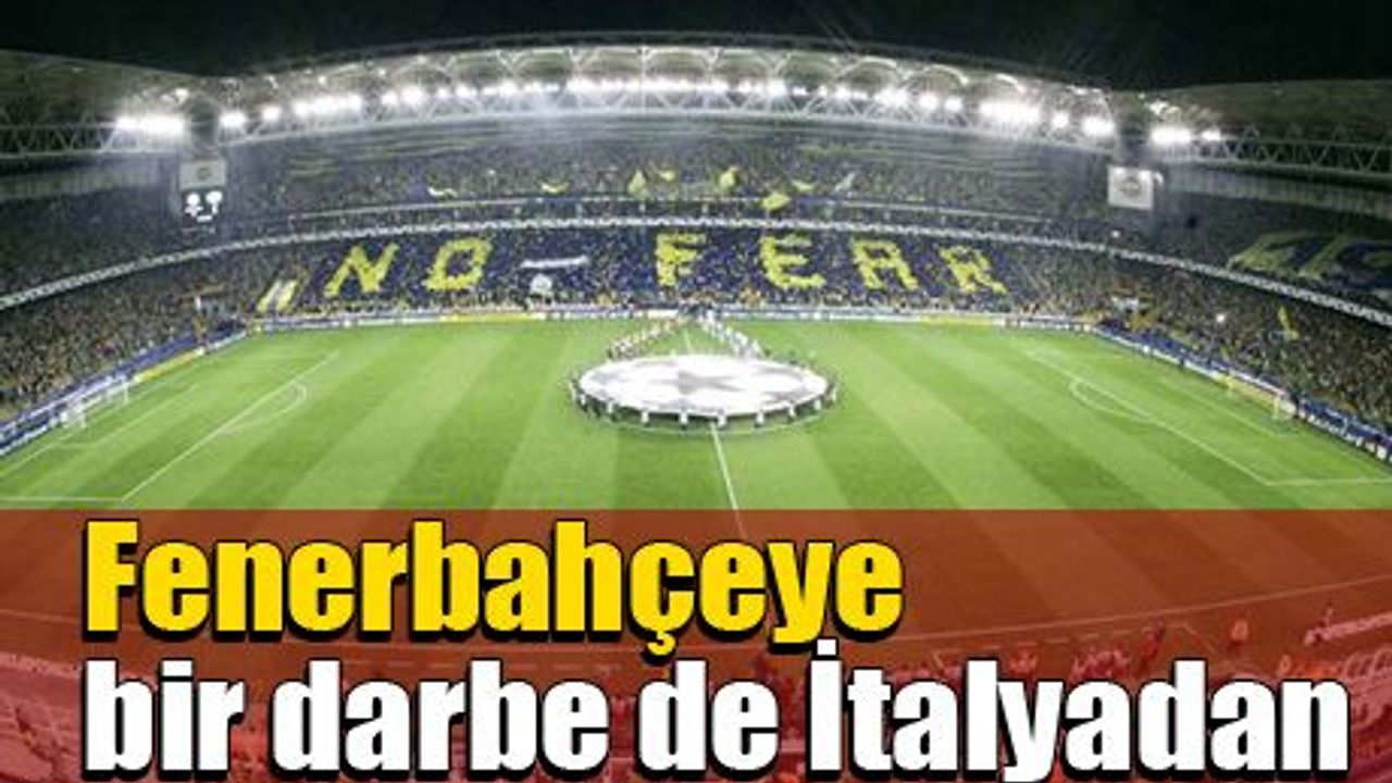 Fenerbahçe'ye bir darbe de İtalya'dan