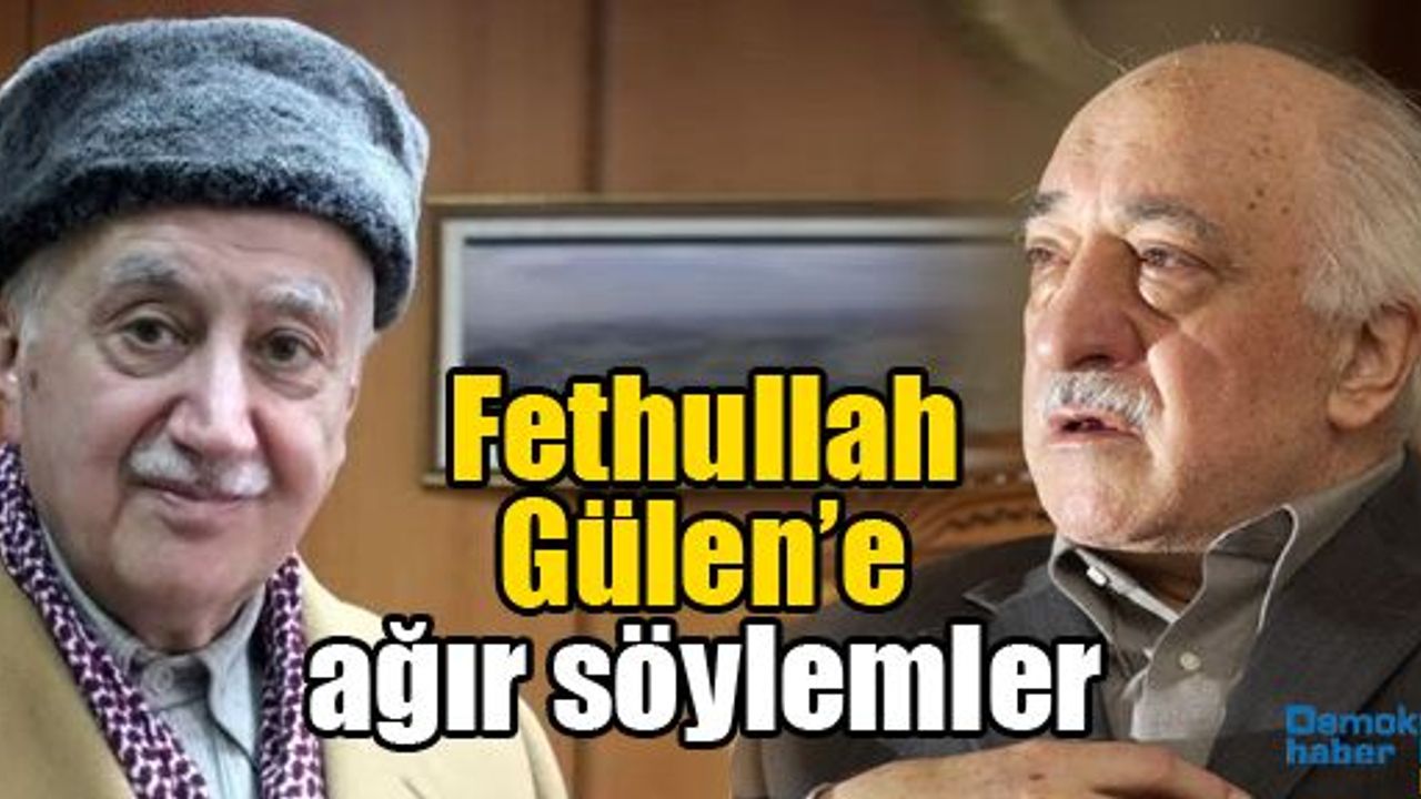 Fethullah Gülen’e ağır söylemler