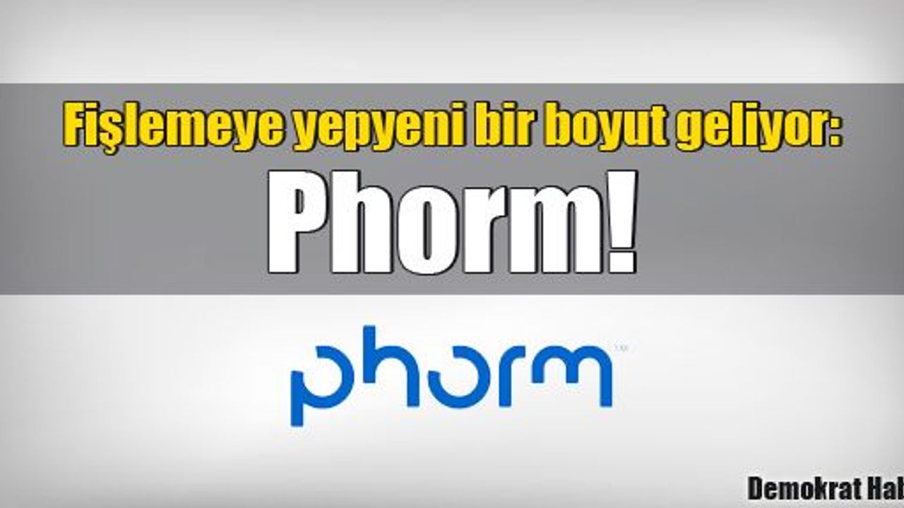 Fişlemeye yepyeni bir boyut geliyor: Phorm!