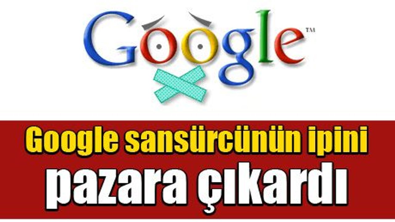 Google sansürcünün ipini pazara çıkardı