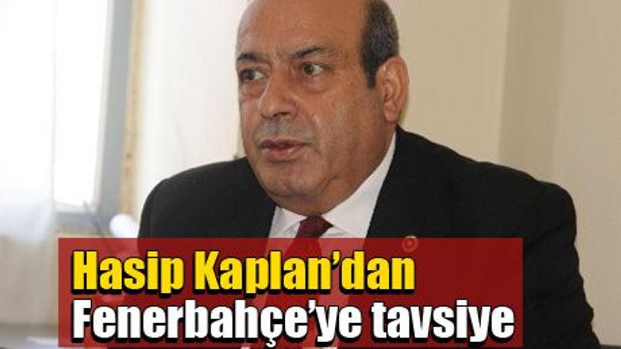 Hasip Kaplan’dan Fenerbahçe’ye tavsiye