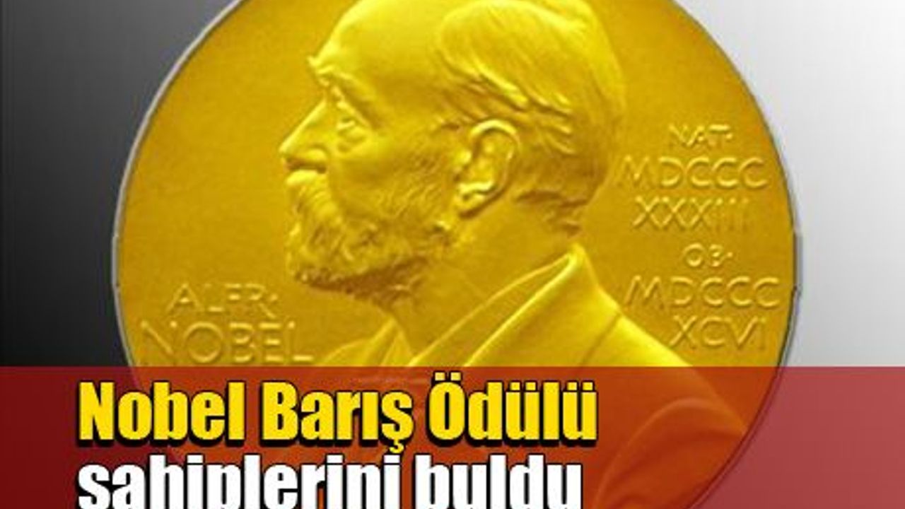 Nobel Barış Ödülü sahiplerini buldu