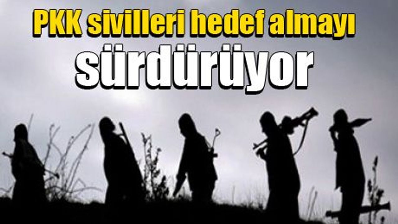 PKK sivilleri hedef almayı sürdürüyor