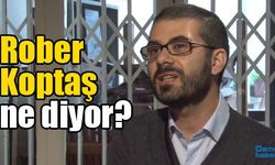 Rober Koptaş ne diyor?