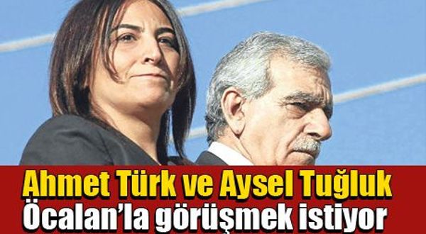 Ahmet Türk ve Aysel Tuğluk Öcalan’la görüşmek istiyor