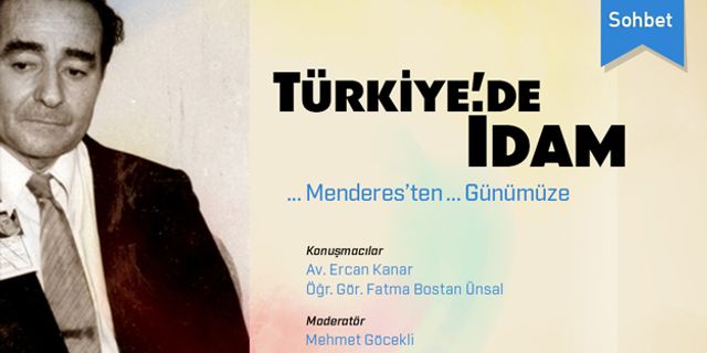 Menderes'ten günümüze "Türkiye'de idam" tartışılacak