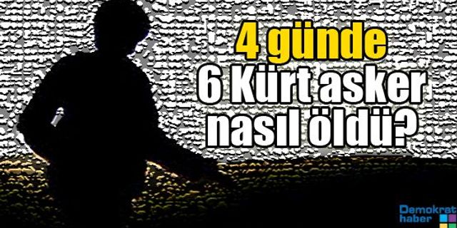 4 günde 6 Kürt asker nasıl öldü?