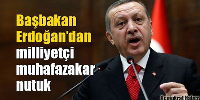 Başbakan Erdoğan’dan milliyetçi muhafazakar nutuk