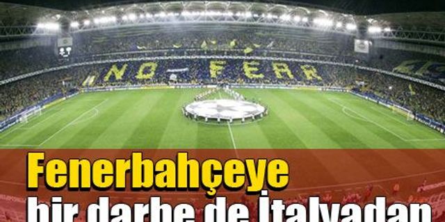 Fenerbahçe'ye bir darbe de İtalya'dan