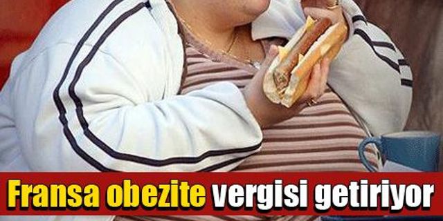 Fransa obezite vergisi getiriyor 