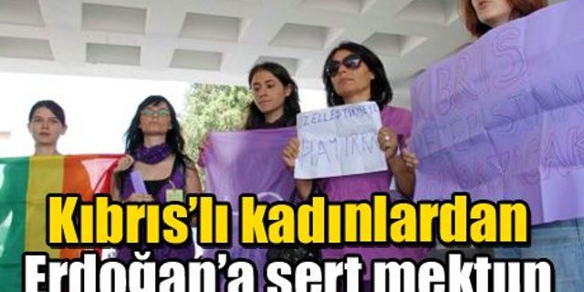 Kıbrıs’lı kadınlardan Erdoğan’a sert mektup