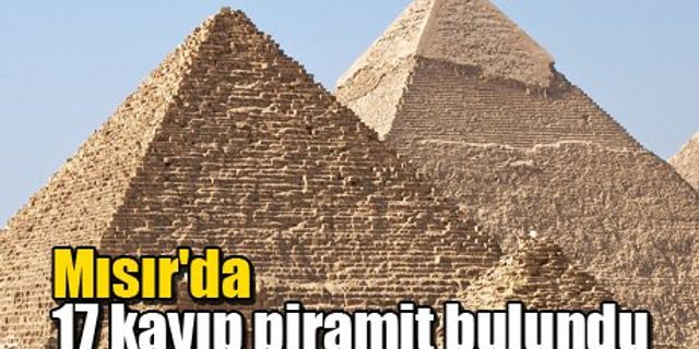Mısır'da 17 kayıp piramit bulundu