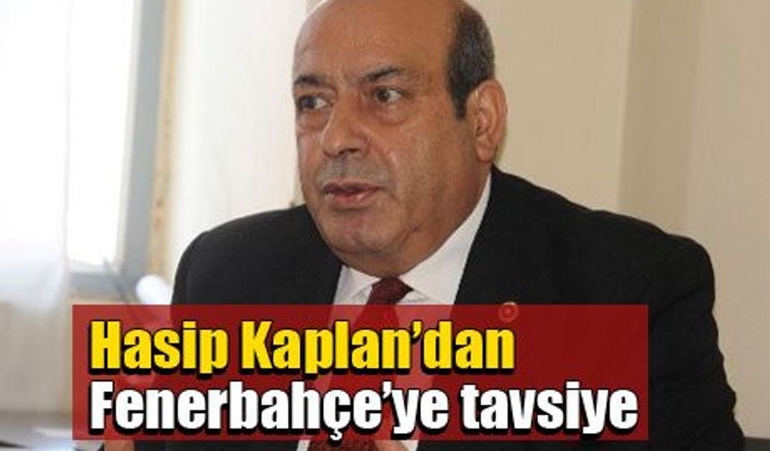 Hasip Kaplan’dan Fenerbahçe’ye tavsiye